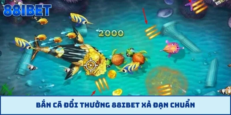 Bắn cá đổi thưởng 88IBET xả đạn chuẩn